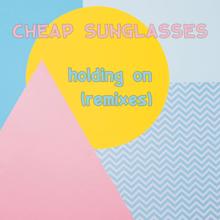 Cheap Sunglasses: Holding On (Remixes)