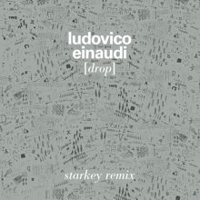 Ludovico Einaudi: Drop (Starkey Remix)