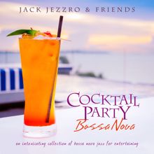 Jack Jezzro: Cocktail Party Bossa Nova: An Intoxicating Collection Of Bossa Nova Jazz For Entertaining
