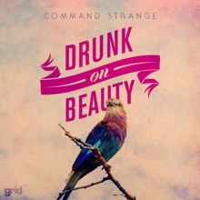 Command Strange: Drunk On Beauty / On The Way