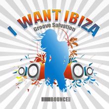 Groove Salvation: I Want Ibiza