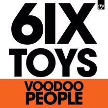 6ix Toys: Voodoo People