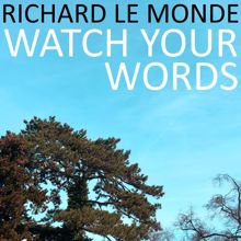 Richard Le Monde: Watch Your Words