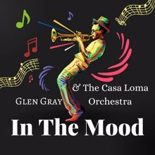 Glen Gray & The Casa Loma Orchestra: In the Mood