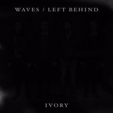 Ivory: Waves / Left Behind