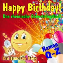 Ein Lied für Dich: Happy Birthday! Das rheinische Geburtstagslied! Namen von Q-Z