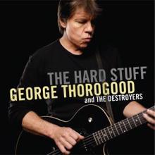 George Thorogood & The Destroyers: I Didn't Know