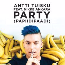 Antti Tuisku: Party (papiidipaadi) [feat. Nikke Ankara]
