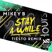 Mikey B: Stay A While (Tiësto Remix)