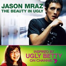 Jason Mraz: The Beauty In Ugly [Ugly Betty Version] (Australian Digital Single)