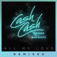 Cash Cash, Conor Maynard: All My Love (feat. Conor Maynard) (Chris Schambacher Remix)
