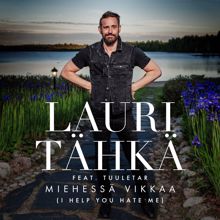 Lauri Tähkä, Tuuletar: Miehessä vikkaa (I Help You Hate Me) (feat. Tuuletar) [Vain elämää kausi 10]