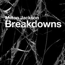 Milton Jackson: Breakdowns