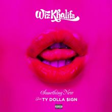 Wiz Khalifa, Ty Dolla $ign: Something New (feat. Ty Dolla $ign)