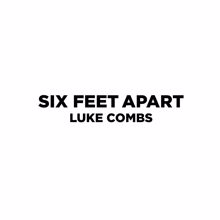 Luke Combs: Six Feet Apart