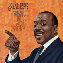 Count Basie & His Orchestra: Not Now, I'll Tell You When