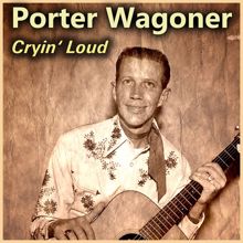 Porter Wagoner: Cryin' Loud