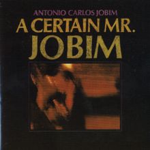Antonio Carlos Jobim: A Certain Mr. Jobim
