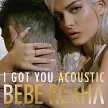 Bebe Rexha: I Got You (Acoustic)