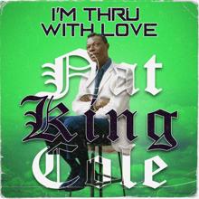 Nat King Cole: I'm Thru with Love