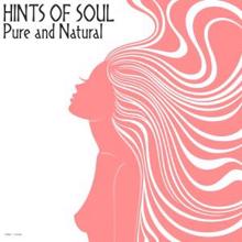 Hints of Soul: Pure and Natural