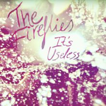 The Fireflies: It's Useless