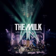 The Milk: Live at the Union Chapel (Live)