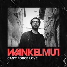 Wankelmut: Can't Force Love