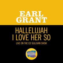 Earl Grant: Hallelujah I Love Her So (Live On The Ed Sullivan Show, March 27, 1960) (Hallelujah I Love Her SoLive On The Ed Sullivan Show, March 27, 1960)