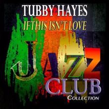 Tubby Hayes: If This Isn't Love