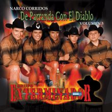Grupo Exterminador: Narco Corridos, Vol. 3 : De Parranda Con El Diablo