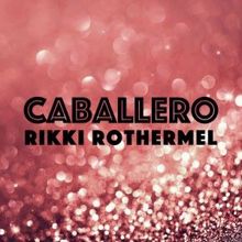 Rikki Rothermel: Caballero