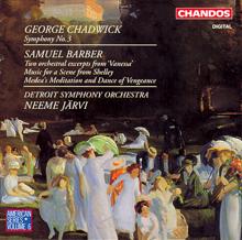 Detroit Symphony Orchestra: Chadwick: Symphony No. 3 - Barber: Two Orchestral Excerpts from Vanessa, Music for a Scene from Shelley & Medea's Meditation and Dance of Vengeance