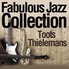 Toots Thielemans: Fabulous Jazz Collection