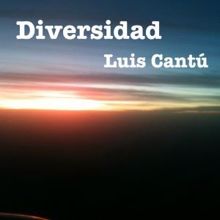Luis Cantú: Diversidad