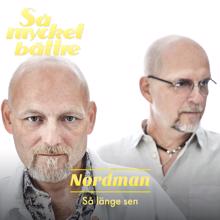 Nordman: Så länge sen