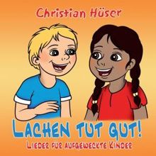Christian Hüser: Lachen tut gut! Lieder für aufgeweckte Kinder