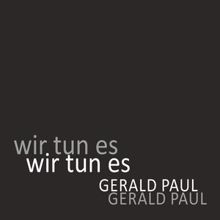 Gerald Paul: Wir tun es