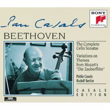 Pablo Casals: Beethoven: Complete Cello Sonatas & Variations on Die Zauberflöte Themes