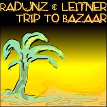 Leitner & Radunz: Trip To Bazaar (Arthur Laber Mix)