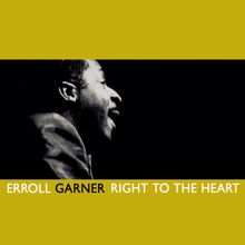 Erroll Garner: Right To The Heart