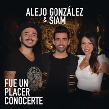 Alejandro González & Siam: Fue Un Placer Conocerte