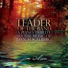 Jim Wilson: Leader Of The Band: A Piano Tribute To The Music Of Dan Fogelberg