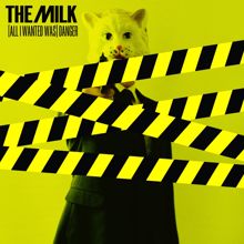 The Milk: (All I Wanted Was) Danger