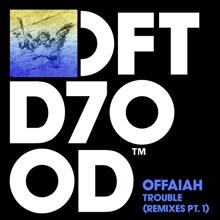 OFFAIAH: Trouble (Remixes, Pt. 1)