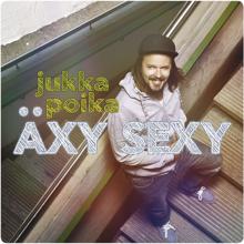 Jukka Poika: Äxy sexy