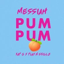 Messiah, Kap G, Play-N-Skillz: Pum Pum (feat. Kap G & Play-N-Skillz)