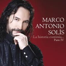 Marco Antonio Solis: La Historia Continúa...Parte IV