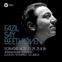 Fazil Say: Beethoven: Piano Sonatas Nos 23, "Appassionata", 24, 25 & 26, "Les Adieux"