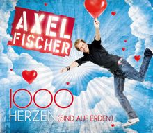 Axel Fischer: 1000 Herzen (sind auf Erden)